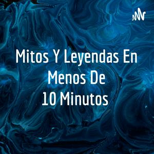 Mitos Y Leyendas En Menos De 10 Minutos