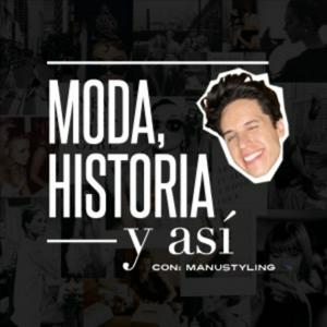 Escucha Moda, Historia y así con Manu Styling en la aplicación