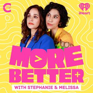 Escucha More Better with Stephanie & Melissa en la aplicación