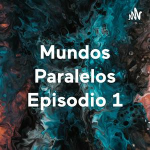 Escucha Mundos Paralelos Episodio 1 en la aplicación