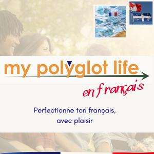 Escucha My Polyglot Life Podcast en Francais Avancé en la aplicación