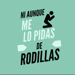 Escucha Ni Aunque Me Lo Pidas De Rodillas en la aplicación