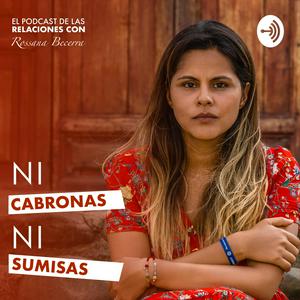 Escucha Ni cabronas, Ni sumisas - El podcast de las relaciones en la aplicación