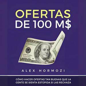 Ofertas de 100 M$ (Alex Hormozi)