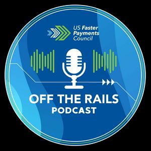 Off the Rails from the U.S. Faster Payments Council - FPC