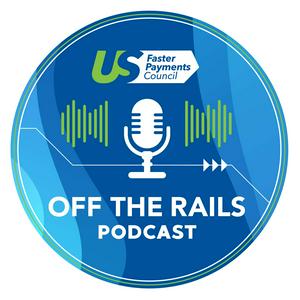 Off the Rails from the U.S. Faster Payments Council - FPC