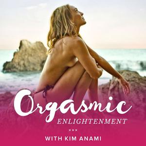 Escucha Orgasmic Enlightenment with Kim Anami en la aplicación