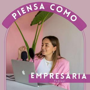 Piensa como empresaria podcast