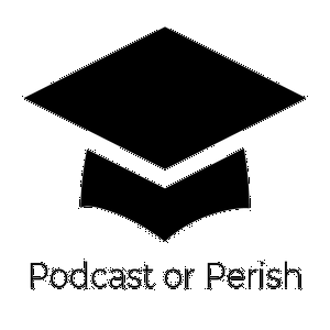 Podcast or Perish