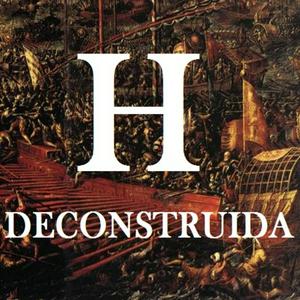 Escucha Podcast de Historia Deconstruida en la aplicación