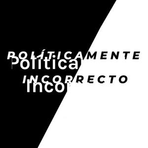 Políticamente Incorrecto