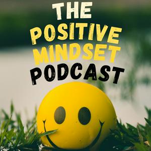 Escucha The Positive Mindset Podcast en la aplicación