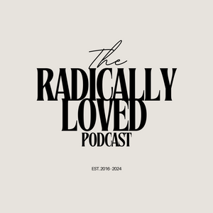The Radically Loved Podcast