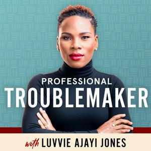 Escucha Professional Troublemaker with Luvvie Ajayi Jones en la aplicación