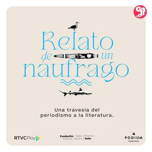 Relato de un náufrago: una travesía del periodismo a la literatura