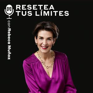 Escucha Resetea tus límites con Rebeca Muñoz en la aplicación