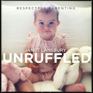 Escucha Respectful Parenting: Janet Lansbury Unruffled en la aplicación