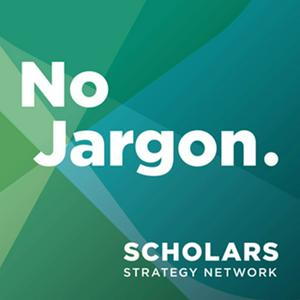 Escucha Scholars Strategy Network's No Jargon en la aplicación