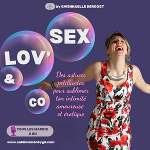 Escucha Sex-Lov' & Co : Le podcast qui te dévoilera tout sur l'intimité érotique et amoureuse en la aplicación