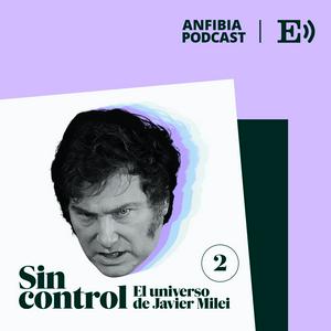 Escucha Sin control. El universo de Javier Milei en la aplicación