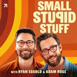 Small Stupid Stuff with Adam Rose and Ryan Eggold