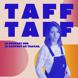 TAFF TAFF - Le podcast sur notre rapport au travail
