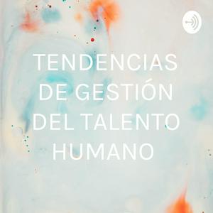 TENDENCIAS DE GESTIÓN DEL TALENTO HUMANO