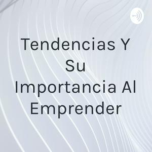 Tendencias Y Su Importancia Al Emprender