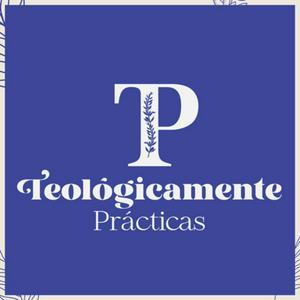 Teológicamente Prácticas