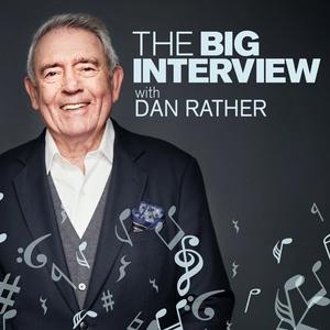 Escucha The Big Interview with Dan Rather en la aplicación