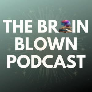 The Brain Blown Podcast