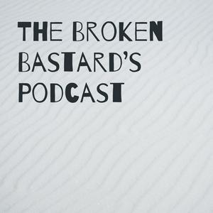 The Broken Bastard's Podcast