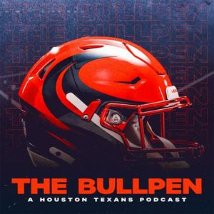 The Bullpen: A Houston Texans Podcast