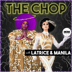 Escucha The Chop with Latrice Royale & Manila Luzon en la aplicación