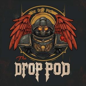 The Drop Pod: A Warhammer 40K Podcast