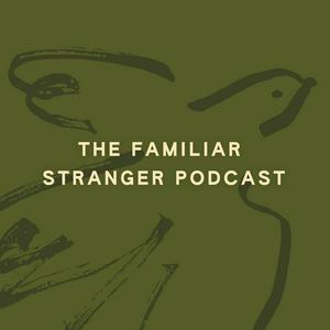 Escucha The Familiar Stranger Podcast en la aplicación