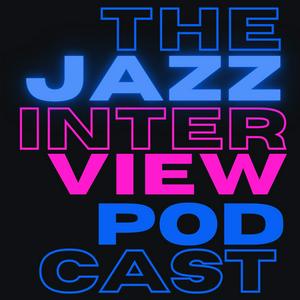 The Jazz Interview Podcast