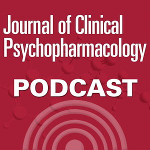The Journal of Clinical Psychopharmacology Podcast