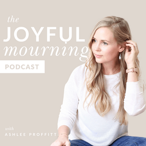 Escucha The Joyful Mourning - A Podcast for Women Who Have Experienced Pregnancy or Infant Loss en la aplicación