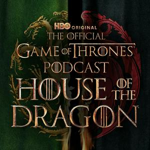 Escucha The Official Game of Thrones Podcast: House of the Dragon en la aplicación