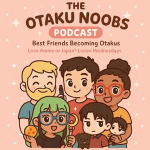 The Otaku Noobs Podcast