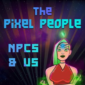 Escucha The Pixel People: NPCs & Us en la aplicación