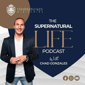 Escucha The Supernatural Life Podcast with Chad Gonzales en la aplicación