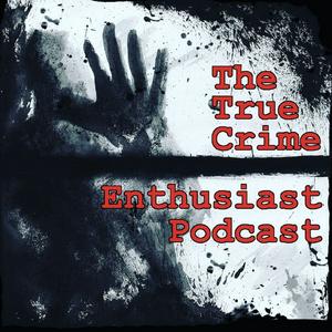 Escucha The True Crime Enthusiast Podcast en la aplicación