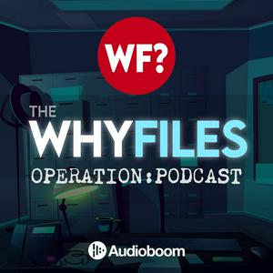 Escucha The Why Files: Operation Podcast en la aplicación