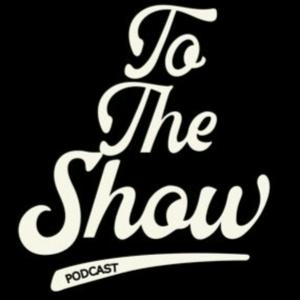 To The Show Podcast