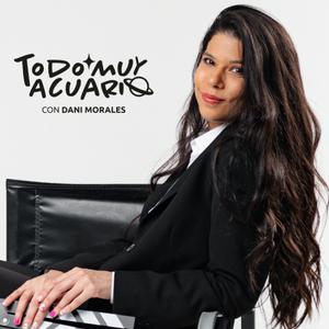 Escucha Todo Muy Acuario con Dani Morales en la aplicación