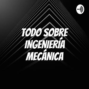 TODO SOBRE INGENIERÍA MECÁNICA