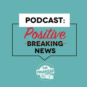 TUS FINANZAS 360 "POSITIVE NEWS"