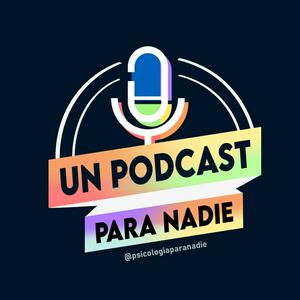 UN PODCAST PARA NADIE